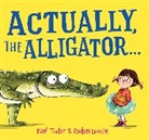 Kael Tudor, Lundie Isobel - Actually, the Alligator . . . (PB)