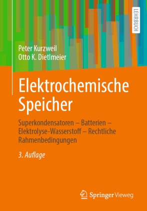 Otto K Dietlmeier, Otto K. Dietlmeier, Peter Kurzweil - Elektrochemische Speicher - Superkondensatoren - Batterien - Elektrolyse-Wasserstoff - Rechtliche Rahmenbedingungen