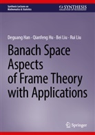 Deguang Han, Qianfeng Hu, Bei Liu, Bei et al Liu, Rui Liu - Banach Space Aspects of Frame Theory with Applications