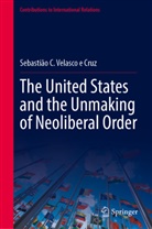Sebastião C Velasco e Cruz, Sebastião C. Velasco e Cruz - The United States and the Unmaking of Neoliberal Order