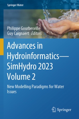 Caignaert, Guy Caignaert, Philippe Gourbesville - Advances in Hydroinformatics-SimHydro 2023 Volume 2 New Modelling Paradigms for Water Issues