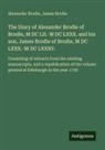 Alexander Brodie, James Brodie - The Diary of Alexander Brodie of Brodie, M DC LII.-M DC LXXX. and his son, James Brodie of Brodie, M DC LXXX.-M DC LXXXV