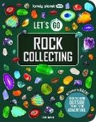 Lonely Planet, Lonely Planet Kids, Lonely Planet Kids Lonely Planet, Lonely Planet - Lonely Planet Kids Let''s Go Rock Collecting