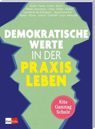 Nuran Ayten, Kiran Deuretzbacher, Emel Ertem, Kathrin Fehse, Janice Fuchs, … - Demokratische Werte in der Praxis leben in Kita, Ganztag und Schule