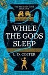 L. D. Colter - While the Gods Sleep
