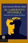 José Antonio Merino - El laberinto invisible : cómo salir de lo cerrado a lo abierto