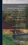 Galiffe, John-Barth&eacute;lemy-Gai Galiffe, Ritter, Eug&egrave;ne Ritter - Notices g&eacute;n&eacute;alogiques sur les familles genevoises, depuis les premiers temps, jusqu'&agrave; nos jours Volume 2, pt.2