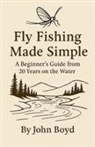 John Boyd - Fly Fishing Made Simple