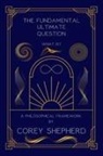 Corey Shepherd - The Fundamental Ultimate Question