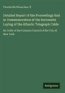 Charles McClenachan, T. - Detailed Report of the Proceedings Had in Commemoration of the Successful Laying of the Atlantic Telegraph Cable