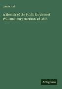 James Hall - A Memoir of the Public Services of William Henry Harrison, of Ohio