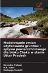 R. K. Isaac, R.K. Isaac, Mallappa Madolli, Ravindra Yaligar - Modelowanie zmian uzytkowania grunt&oacute;w i splywu powierzchniowego dla bloku Chaka w stanie Uttar Pradesh
