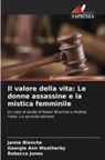 Jamie Blanche, Rebecca Jones, Georgie Ann Weatherby - Il valore della vita: Le donne assassine e la mistica femminile