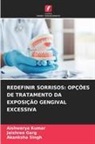 Jaishree Garg, Aishwarya Kumar, Akanksha Singh - REDEFINIR SORRISOS: OPÇÕES DE TRATAMENTO DA EXPOSIÇÃO GENGIVAL EXCESSIVA