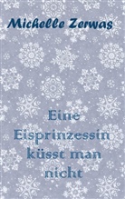 Michelle Zerwas, Michelle Zerwas - Eine Eisprinzessin küsst man nicht