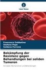 Soldan Ferrone, Soldano Ferrone, Stefano Pepe, Francesco Sabbatino - Bekämpfung der Resistenz gegen Behandlungen bei soliden Tumoren