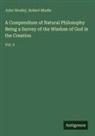 Robert Mudie, John Wesley - A Compendium of Natural Philosophy Being a Survey of the Wisdom of God in the Creation
