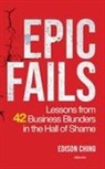 Edison Ching - Epic Fails | Lessons from 42 Business Blunders in the Hall of Shame