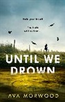 Ava Morwood - Until We Drown