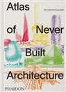 Greg Goldin, Goldin Greg, Sam Lubell, Lubell Sam - Atlas of Never Built Architecture