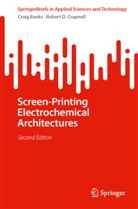 Craig Banks, Robert D Crapnell, Robert D. Crapnell, Craig E Banks, Craig E. Banks - Screen-Printing Electrochemical Architectures