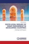Md Fazlul Karim - SOCIO-LEGAL INQUIRY OF WAQF ENDOWMENT IN DEVELOPING COUNTRIES
