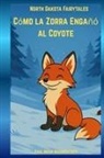 Paul Brian Mashkovtsev - Cómo la Zorra Engañó al Coyote Tonto - North Dakota Fairytales