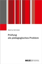 Sabrina Schr&ouml;der - Pr&uuml;fung als p&auml;dagogisches Problem