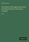 Sharon Turner - The History of the Anglo-Saxons from the Earliest Period to the Norman Conquest
