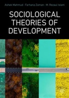 M Rezaul Islam, M. Rezaul Islam, Ashek Mahmud, Farhana Zaman - Sociological Theories of Development