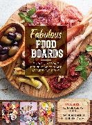 Anna Helm Baxter, Helm Baxter Anna - Fabulous Food Boards Kit Simple & Inspiring Recipe Ideas to Share At Every Gathering
