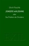 Ulrich Fröschle - Jüngers Waldgang oder Das Problem der Dissidenz
