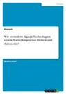 Anonymous, Chiara Schuster - Wie verändern digitale Technologien unsere Vorstellungen von Freiheit und Autonomie?