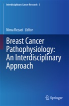 Nima Rezaei - Breast Cancer Pathophysiology: An Interdisciplinary Approach