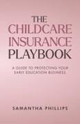 Samantha Phillips - The Childcare Insurance Playbook - A Guide to Protecting Your Early Education Business