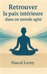 Pascal Leroy - Retrouver la paix intérieure dans un monde agité