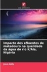Jose Addy - Impacto dos efluentes de matadouro na qualidade da água do rio K/Ala, Nigéria