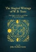 Yeats W. B., Greer John Michael - The Magical Writings of W.B. Yeats The Original 'A Vision' and Other Essays on Occultism