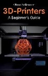 Bothmann Oliver - 3D Printers: A Beginner's Guide