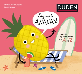 Andrea Weller-Essers, Barbara Jung - Sag mal Ananas! ... Deine Hose ist nass! - Freche Sag-mal-Reime von A bis Z