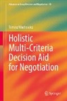 Tomasz Wachowicz - Holistic Multi-Criteria Decision Aid for Negotiation