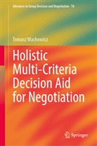 Tomasz Wachowicz - Holistic Multi-Criteria Decision Aid for Negotiation