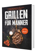 Mahmoud Abubaker, Sven Gaiser, Ekrem G&uuml;l&ouml;n&uuml;, Gaiser Sven, Sven Gaiser - Grillen f&uuml;r M&auml;nner: Sch&uuml;rze an, Klappe zu! 100 ehrliche Rezepte f&uuml;r Kohle-, Gas- & Kohlegrill | Mit Tipps vom Profi