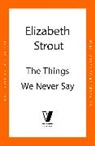 Elizabeth Strout, Strout Elizabeth - The Things We Never Say