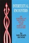 Michael Dunne - Intertextual Encounters in American Fiction, Film, and Popular Culture