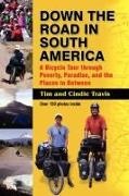 Cindie Travis, Tim Travis - Down the Road in South American A Bicycle Tour Through Poverty, Paradise, and Place in Between