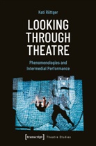Kati Röttger - Looking Through Theatre