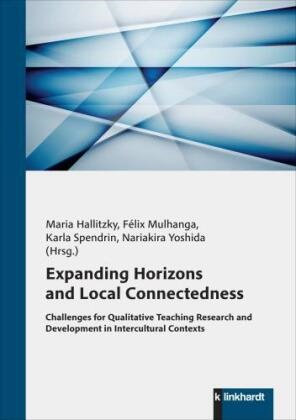Maria Hallitzky, Félix Mulhanga, Karla Spendrin, Karla Spendrin et al, Nariakira Yoshida - Expanding Horizons and Local Connectedness - Challenges for Qualitative Teaching Research and Development in Intercultural Contexts