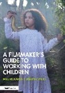 Meg Rickards, Tamryn Speirs - A Filmmaker’s Guide to Working with Children