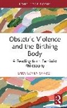 Sara Cohen Shabot - Obstetric Violence and the Birthing Body